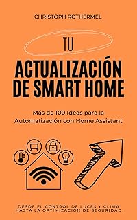 Descubre Para Qué Sirve Tu Actualización de Smart Home: Más de 100 Ideas de Automatización con Home Assistant