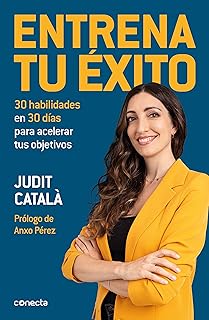 Transforma Tu Futuro: Instala el Éxito en 30 Días con ‘Entrena Tu Éxito’ – 30 Habilidades para Alcanzar Tus Objetivos